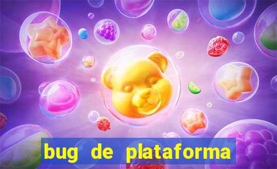 bug de plataforma de jogos